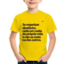 Camiseta Infantil Se organizar direitinho, cada um cuida da própria vida - Foca na Moda