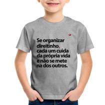 Camiseta Infantil Se organizar direitinho, cada um cuida da própria vida - Foca na Moda