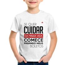 Camiseta Infantil Se quer cuidar da minha vida comece pagando meus boletos - Foca na Moda