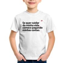 Camiseta Infantil Se quer cuidar da minha vida comece pagando minhas contas - Foca na Moda