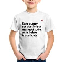 Camiseta Infantil Sem querer ser pessimista mas - Foca na Moda