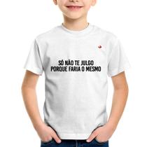 Camiseta Infantil Só não te julgo porque faria o mesmo - Foca na Moda