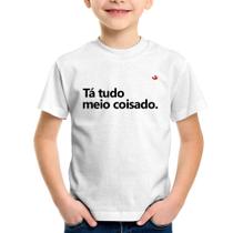 Camiseta Infantil Tá tudo meio coisado - Foca na Moda