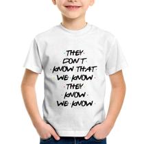 Camiseta Infantil They don't know that we know they know we know - Foca na Moda