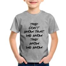 Camiseta Infantil They don't know that we know they know we know - Foca na Moda