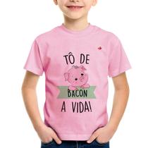 Camiseta Infantil Tô de bacon a vida! - Foca na Moda