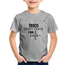 Camiseta Infantil Troco gente chata por café - Foca na Moda