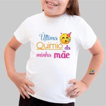 Camiseta Infantil Última Quimio Da Minha Mãe Est. Emotion - Quimioterapia Zlprint