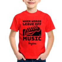 Camiseta Infantil When words leave off music begins - Foca na Moda