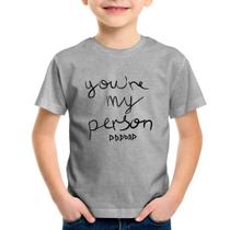 Camiseta Infantil You're my person frase - Foca na Moda