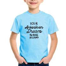 Camiseta Infantil Your american dream is made in china - Foca na Moda