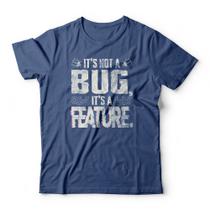 Camiseta It's A Feature -