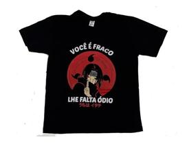 Camiseta Itachi Você É Fraco Blusa Adulto Unissex Anime Naruto Fire2551 BM