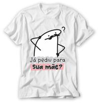 Camiseta já pediu para sua mãe flork blusa dia dos pais meme