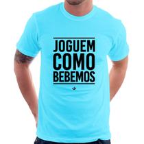 Camiseta Joguem como bebemos - Foca na Moda