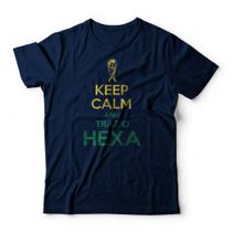 Camiseta Keep Calm And Traz o Hexa - Camiseta Keep Calm And Traz o Hexa -
