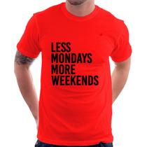 Camiseta Less Mondays More Weekends - Foca na Moda