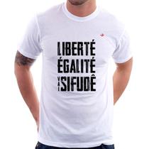 Camiseta Liberté, Égalité, Vai sifudê - Foca na Moda