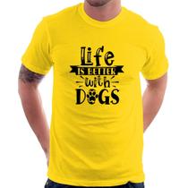 Camiseta Life Is Better With Dogs - Foca na Moda Camiseta Life Is Better With Dogs - Foca na Moda
