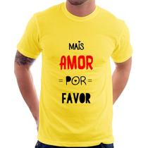 Camiseta Mais Amor Por Favor - Foca na Moda