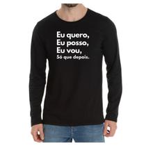 Camiseta Manga Frase Eu quero Eu posso Eu vou depois
