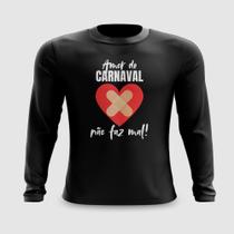 Camiseta Manga Longa Amor de Carnaval Não Faz Mal Meme