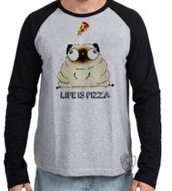 Camiseta Manga Longa blusa Life is pizza pug