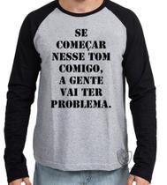 Camiseta Manga Longa blusa Se começar nesse tom comigo