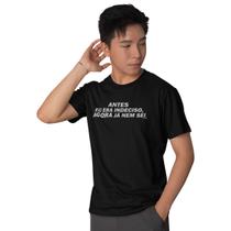 Camiseta Masculina Antes Eu Era Indeciso Agora Já Não Sei