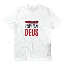 Camiseta Masculina Branca Ninguém explica Deus Camiseta Masculina Branca Ninguém explica Deus