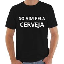 Camiseta Masculina Camisa Masculina Só Vim Pela Cerveja Camisetas Da Moda