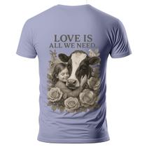 Camiseta Masculina com Estampa Love is All We Need 100 Algodão Fio 30.1 Amor é Tudo que Precisamos Vaca Criança Vegetariano Vegano Vegetariana Cura