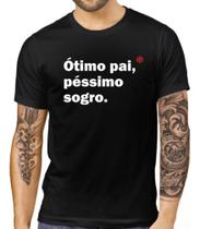 Camiseta Masculina Dia Dos Pais Ótimo Pai Péssimo Sogro, Frases Engraçadas