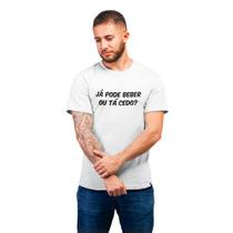Camiseta Masculina Divertida Já Pode Beber ou Tá Cedo Humor