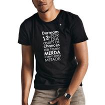 Camiseta masculina durmam 12 horas por dia, assim as chances de fazer merda, caem pela metade