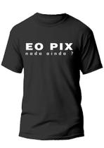 Camiseta masculina e o pix nada ainda camisa meme Camiseta masculina e o pix nada ainda camisa meme