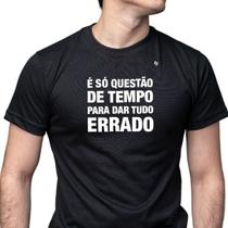 Camiseta masculina é só questão de tempo, para dar tudo errado