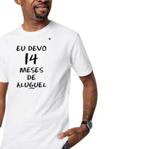 Camiseta masculina eu devo 14 meses de aluguel - seu madruga