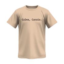 Camiseta Masculina Frase Calma, Caraio 100% Algodão Camisa Cores