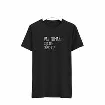 Camiseta Masculina Frase Irônica Vai Tomar !!