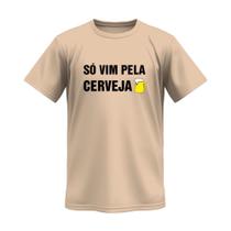 Camiseta Masculina Frase Vim Pela Cerveja 100% Algodão Camisa Cores