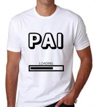 Camiseta Masculina Pai Loading - Feliz Dia Dos Pais