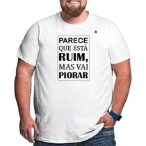 Camiseta masculina "parece que está ruim, mas vai piorar"