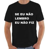 Camiseta Masculina Se Eu Não Lembro Não Fiz Camisetas da Moda Frases
