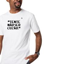 Camiseta masculina tente não ser cuzão