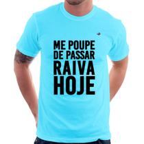 Camiseta Me poupe de passar raiva hoje - Foca na Moda