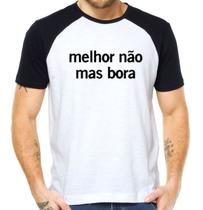 Camiseta melhor nao mas bora frases divertidas camisa