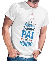 Camiseta Melhor Pai do Mundo Dia Dos Pais Blusa Algodão