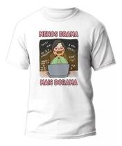 Camiseta Menos Drama Mais Dorama Camisa Unissex