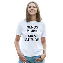 Camiseta Menos Mimimi Mais Atitude Camisa Personalizada Blusa Adulto Algodão com Poliéster